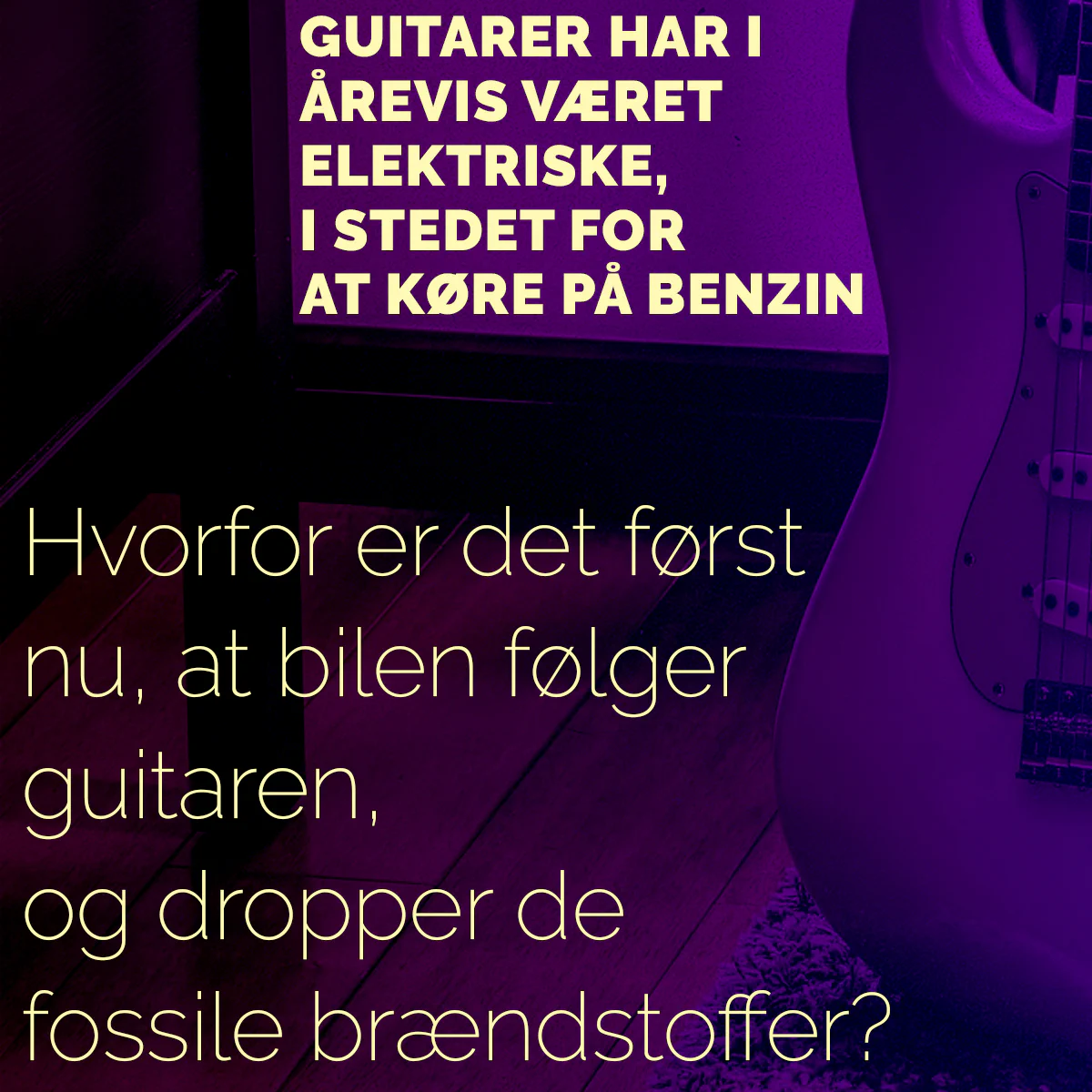 Guitarer har i årevis været elektriske, i stedet for at køre på benzin